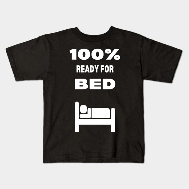 100% Ready for Bed Kids T-Shirt by Rainy Afternoon